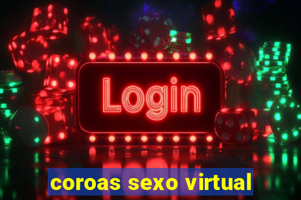 coroas sexo virtual